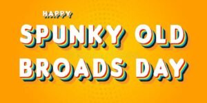 Spunky Old Broads Day 2024 (US): Fun Facts and Background