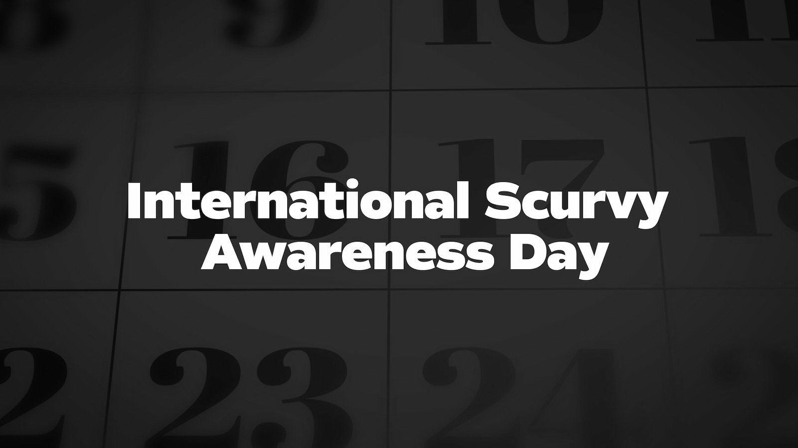 International Scurvy Awareness Day 2024 History, Activities, Facts and Dates