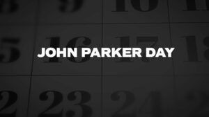 John Parker Day 2024 (US) History, Fascinating Facts and FAQs