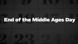 End of the Middle Ages Day 2024 (US) Discover its Fascinating History and Importance